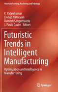 Futuristic Trends in Intelligent Manufacturing: Optimization and Intelligence in Manufacturing