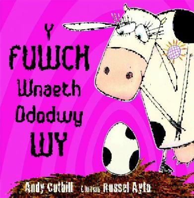 Fuwch Wnaeth Ddodwy Wy, Y - Cutbill, Andy, and Lleinau, Sioned (Translated by), and Ayto, Russell (Illustrator)