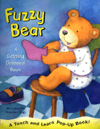 Fuzzy Bear: A Getting Dressed Book - Tong, Willabel L (Designer), and Bentley, Dawn (Text by)