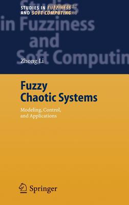 Fuzzy Chaotic Systems: Modeling, Control, and Applications - Li, Zhong