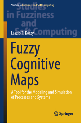 Fuzzy Cognitive Maps: A Tool for the Modeling and Simulation of Processes and Systems - Kczy, Lszl T.