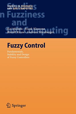 Fuzzy Control: Fundamentals, Stability and Design of Fuzzy Controllers - Michels, Kai, and Klawonn, Frank, and Kruse, Rudolf