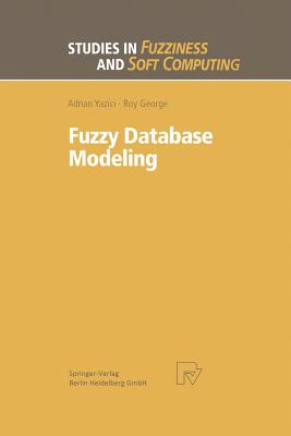 Fuzzy Database Modeling - Yazici, Adnan, and George, Roy