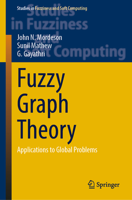 Fuzzy Graph Theory: Applications to Global Problems - Mordeson, John N., and Mathew, Sunil, and Gayathri, G.