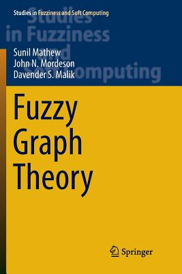Fuzzy Graph Theory - Mathew, Sunil, and Mordeson, John N., and Malik, Davender S.