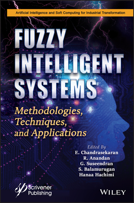 Fuzzy Intelligent Systems: Methodologies, Techniques, and Applications - Anandan, R (Editor), and Chandrasekaran, E (Editor), and Suseendran, G (Editor)