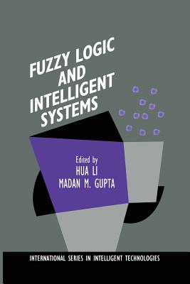 Fuzzy Logic and Intelligent Systems - Hua Harry Li (Editor), and Gupta, Madan M (Editor)