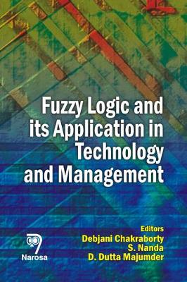 Fuzzy Logic and its Application in Technology and Management - Chakraborty, D., and Nanda, S., and Majumder, D.D.