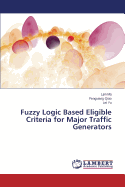 Fuzzy Logic Based Eligible Criteria for Major Traffic Generators - Ma Lijin, and Qiao Fengxiang, and Yu Lei