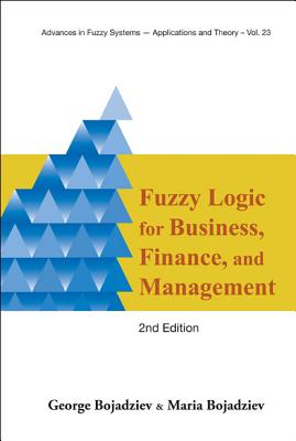 Fuzzy Logic for Business, Finance, and Management (2nd Edition) - Bojadziev, George, and Bojadziev, Maria