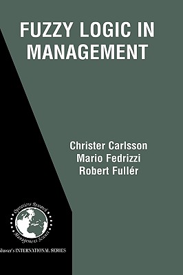 Fuzzy Logic in Management - Carlsson, Christer, and Fedrizzi, Mario, and Fuller, Robert