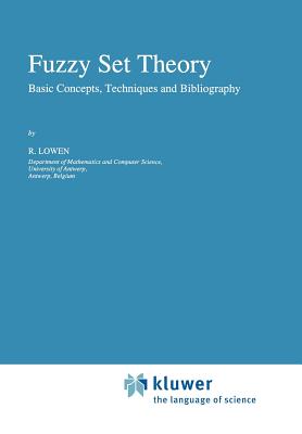 Fuzzy Set Theory: Basic Concepts, Techniques and Bibliography - Lowen, R.