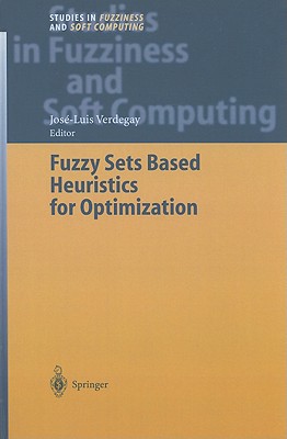 Fuzzy Sets Based Heuristics for Optimization - Verdegay, Jos-Luis (Editor)