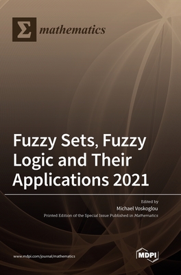 Fuzzy Sets, Fuzzy Logic and Their Applications 2021 - Voskoglou, Michael (Guest editor)