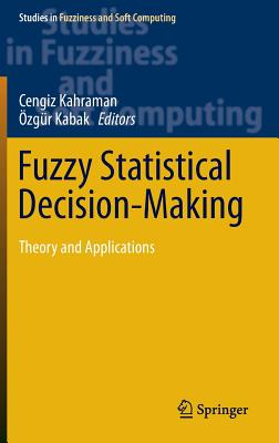 Fuzzy Statistical Decision-Making: Theory and Applications - Kahraman, Cengiz (Editor), and Kabak, zgr (Editor)