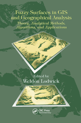 Fuzzy Surfaces in GIS and Geographical Analysis: Theory, Analytical Methods, Algorithms and Applications - Lodwick, Weldon (Editor)