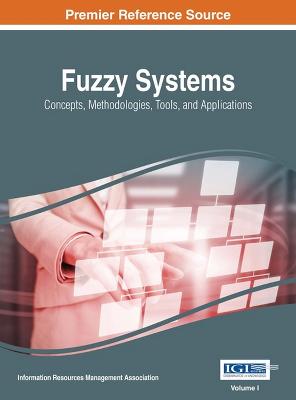 Fuzzy Systems: Concepts, Methodologies, Tools, and Applications - Association, Information Resources Management (Editor)