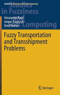 Fuzzy Transportation and Transshipment Problems - Kaur, Amarpreet, and Kacprzyk, Janusz, and Kumar, Amit