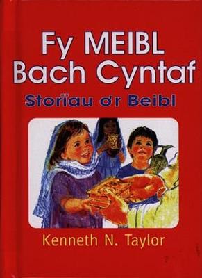 Fy Meibl Bach Cyntaf - Storiau o'r Beibl - Taylor, Kenneth N., and Cynfi, Margaret (Translated by)