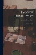 Fyodor Dostoevsky: A Critical Study