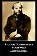 Fyodor Dostoyevsky - Poor Folk: "The soul is healed by being with children"