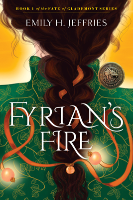 Fyrian's Fire: Book 1 of the Fate of Glademont Series - Jeffries, Emily H