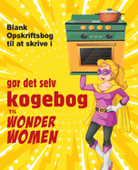gr det selv kogebog til Wonder Women: Blank Opskriftsbog til at skrive i, tom bog til dine egne personlige yndlingsretter