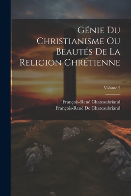 Gnie Du Christianisme Ou Beauts De La Religion Chrtienne; Volume 2 - Chateaubriand, Franois-Ren, and de Chateaubriand, Franois-Ren