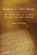 Gdel's Theorem: An Incomplete Guide to Its Use and Abuse