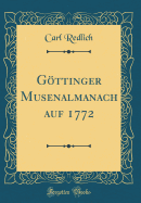 Gttinger Musenalmanach auf 1772 (Classic Reprint)