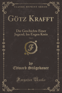 Gtz Krafft, Vol. 3: Die Geschichte Einer Jugend; Im Engen Kreis (Classic Reprint)