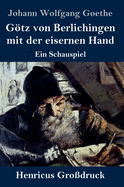 Gtz Von Berlichingen Mit Der Eisernen Hand (Gro?druck): Ein Schauspiel