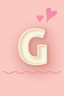 G: Cute Letter G initial Alphabet Monograme Notebook, Sweet Letter monogramend design with Pink heart Blank lined Note Book Journal for kids girls & Women, Size 6x9, Glossy Finish Cover.