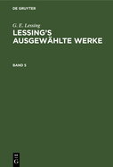 G. E. Lessing: Lessing's Ausgew?hlte Werke. Band 5