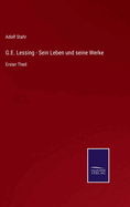 G.E. Lessing - Sein Leben und seine Werke: Erster Theil