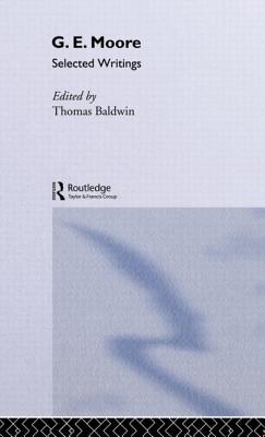 G.E. Moore: Selected Writings - Moore, G E, and Baldwin, Thomas (Editor)