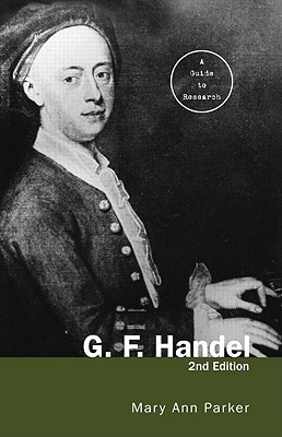 G. F. Handel: A Guide to Research - Parker, Mary Ann