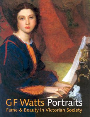 G.F. Watts Fame & Beauty in Victorian Society - Bryant, Barbara