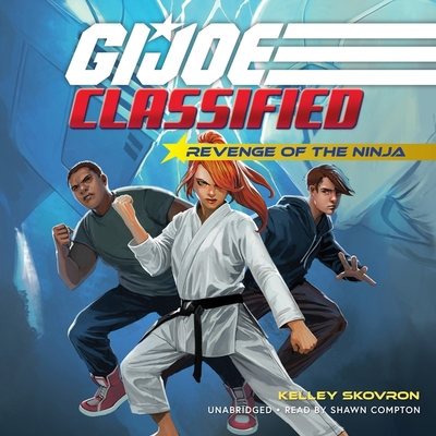 G.I. Joe Classified: Revenge of the Ninja - Skovron, Kelley, and Compton, Shawn (Read by)