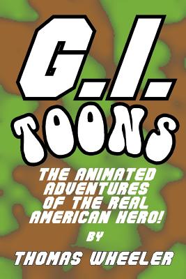 G.I. Toons: The Animated Adventures of the Real American Hero - Wheeler, Thomas