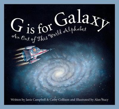 G Is for Galaxy: An Out of This World Alphabet - Campbell, Janis, and Collison, Cathy