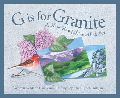 G Is for Granite: A New Hampshire Alphabet - Harris, Marie