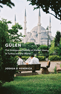 G?len: The Ambiguous Politics of Market Islam in Turkey and the World