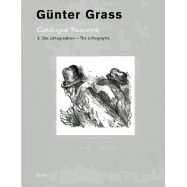 G?nter Grass: Catalogue Raisonn?. Volume 2 - The Lithographs