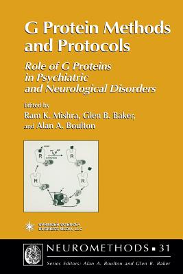 G Protein Methods and Protocols: Role of G Proteins in Psychiatric and Neurological Disorders - Mishra, Ram K (Editor), and Baker, Glen B (Editor), and Boulton, Alan A (Editor)