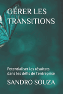 G?rer Les Transitions: Potentialiser les r?sultats dans les d?fis de l'entreprise