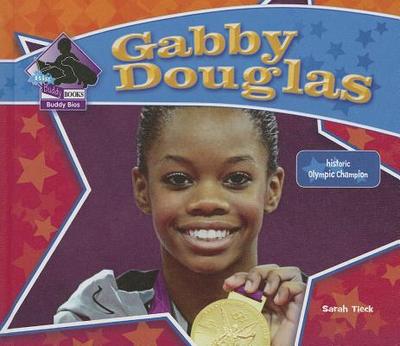 Gabby Douglas: Historic Olympic Champion: Historic Olympic Champion - Tieck, Sarah