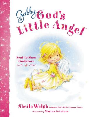 Gabby, God's Little Angel: Sent to Show God's Love - Walsh, Sheila