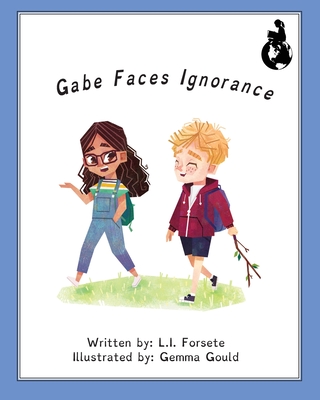 Gabe Faces Ignorance - Forsete, L I, and McCarthy, Mark D (Editor)