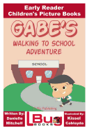 Gabe's Walking to School Adventure - Early Reader - Children's Picture Books